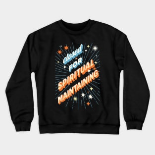 Closed for spiritual maintaining Crewneck Sweatshirt